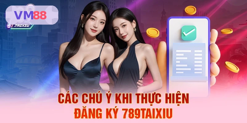 C&aacute;c ch&uacute; &yacute; khi thực hiện đăng k&yacute; VM88