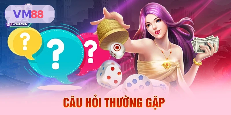 Các câu hỏi thường gặp về VM88