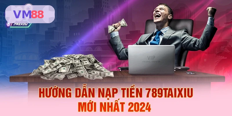 Hướng dẫn nạp tiền VM88 mới nhất 2026