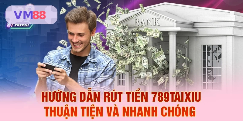 Hướng dẫn rút tiền VM88 nhanh chóng và tiện lợi