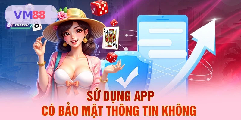 Bảo mật thông tin khi sử dụng app VM88
