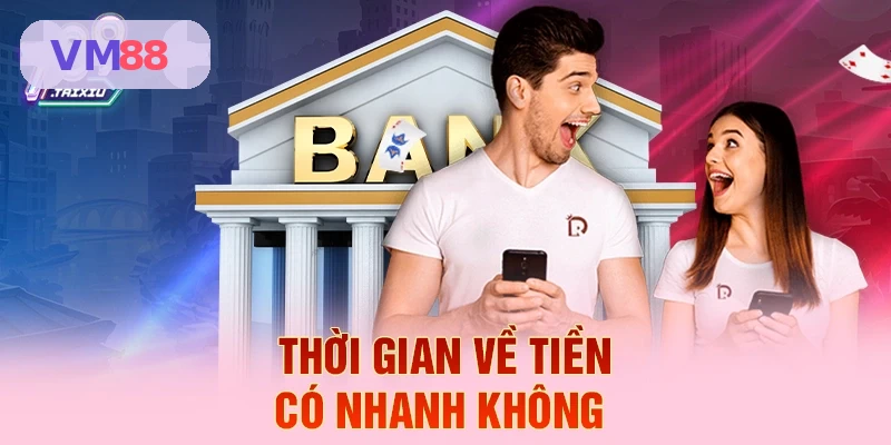Thời gian xử lý rút tiền VM88